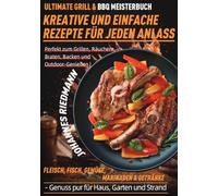 Ultimate Grill & BBQ Meisterbuch - Kreative und einfache Rezepte für jeden Anlass