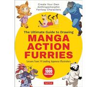 ULTIMATE GUIDE DRAWING MANGA ACTION FURRIES: Create Your Own Anthropomorphic Fantasy Characters: Lessons from 14 Leading Japanese Illustrators (With Over 1,000 Illustrations)