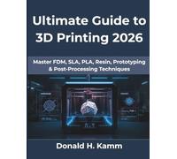 Ultimate Guide to 3D Printing 2026: Master FDM, SLA, PLA, Resin, Prototyping & Post-Processing Techniques: 23 (Computing Excellence Series)