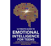 Ultimate Guide to Emotional Intelligence for Teens: Fun Stress Free Way To Glow Up Confidence, Flex Resilience & Slay Relationship Skills For A Stronger You