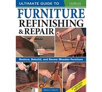 Ultimate Guide to Furniture Repair & Refinishing, 2nd Revised Edition: Restore, Rebuild, and Renew Wooden Furniture (Creative Homeowner Ultimate Guide To...)
