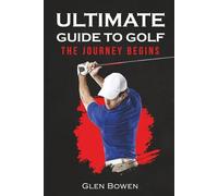Ultimate Guide to Golf: The Journey Begins