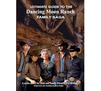 Ultimate Guide to the Dancing Moon Ranch Family Saga: For Dancing Moon Ranch Family Saga Followers this is a must