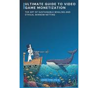 Ultimate Guide to Video Game Monetization: The Art of Sustainable Whaling and ethical Minnow netting