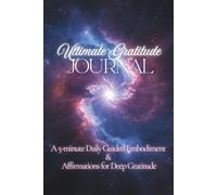 Ultimate Guided Gratitude Journal: with 5-minute Unique Daily Prompts, Affirmations, Embodiment Practices to Feel Gratitude and Raise Your Vibration
