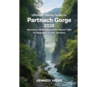 ULTIMATE HIKING GUIDE TO PARTNACH GORGE 2026: Germany’s Most Spectacular Alpine Trails for Beginners & Solo Travelers: 55 (Looming Horizons 2025)