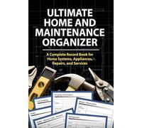 Ultimate Home and Maintenance Organizer: A Complete Record Book for Home Systems, Appliances, Renovations, Repairs, and Services - over 100 pages