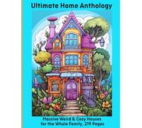 Ultimate Home Anthology: Massive Weird & Cozy Houses for the Whole Family, 219 Pages