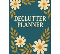 Ultimate Home Declutter & Organization Planner: Step-by-Step Workbook with Room-by-Room Checklists, Daily and Weekly Cleaning Schedules, Decluttering ... Tools for a Clutter-Free, Stress-Free Life