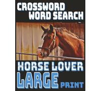Ultimate Horse Lover Puzzle Collection - Large Print: Fun Crossword & Word Search Puzzles with Equestrian Themes | Stress-Free Mental Exercise | Large 8.5 × 11 Pages for Comfortable Solving