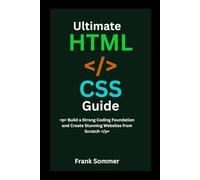 Ultimate HTML & CSS Guide: Build a Strong Coding Foundation and Create Stunning Websites from Scratch (Nextwave Technology series)