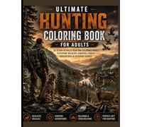 Ultimate Hunting Coloring Book for Adults: 30 Ultra-Detailed Hunting Coloring Pages Featuring Deer Hunting, Duck Hunting, Hunting Dogs, Cabins, Mountains & Wilderness Adventures