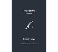 Ultimate Ice Fishing Log Book: Catch & Gear Record Journal for Anglers | 108 Detailed Trip Pages 6x9 Pocket Size