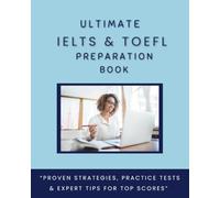 Ultimate IELTS & TOEFL Preparation Book: Speaking,Writing,Reading,Listening Tips and Practice.Step-by-Step Techniques for Top Scores
