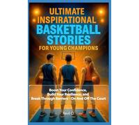 Ultimate Inspirational Basketball Stories for Young Champions: Boost Your Confidence, Build Your Resilience, and Break Through Barriers - On And Off The Court