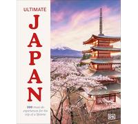 Ultimate Japan: 100 Must-do Experiences for the Trip of a Lifetime