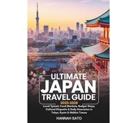 ULTIMATE JAPAN TRAVEL GUIDE 2025-2026: Local Transit, Food Markets, Budget Stays, Cultural Etiquette & Daily Itineraries in Tokyo, Kyoto & Hidden Towns