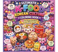Ultimate K-Food & Korean Culture: 50 Fun Korean Food Words to Learn While You Color | Cute Kawaii Hangul Coloring Pages for Kids, Teens & K-Pop Fans