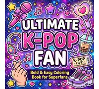 Ultimate K-Pop Coloring Book: Cute Bold and Easy Coloring Pages for K-Pop Fans, Girls, Teens, Young Adults, Stans, Concert Lovers, and Music Fans