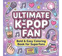 Ultimate K-Pop Coloring Book: Superfan Edition: Cute Bold and Easy Coloring Pages for K-Pop Fans, Girls, Teens, Young Adults, Stans, Music Lovers, and Creative Fans