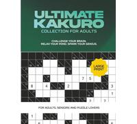 Ultimate Kakuro Collection for adults: 100 Kakuro Puzzles to Boost Memory, Improve Focus, and Sharpen the Mind, 10 by 10 grid, large print, for genius, adults and puzzle obsessed Seniors