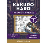 Ultimate Kakuro Logic Puzzles: 300 High-Difficulty Math Riddles for Cognitive Health and Mastery