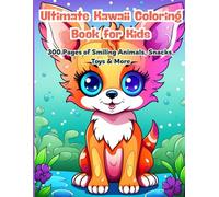 Ultimate Kawaii Coloring Book for Kids: 300 Pages of Smiling Animals, Snacks, Toys & More