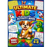 Ultimate Kids Activity Book: Ultimate Kids Activity Book: 100+ Pages of Mazes, Word Searches, Connect-the-Dots, Coloring Pages, Spot the Difference, Hidden Objects & More for Ages 4-8