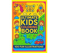 Ultimate Kids Coloring Book!: A Joyful Coloring Journey with 100 Adorable Illustrations to Spark Imagination and Creativity!