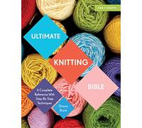 Ultimate Knitting Bible: A Complete Reference with Step-by-Step Techniques (Ultimate Guides)