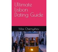 Ultimate Lisbon Dating Guide: 12 (CITY GUIDES)