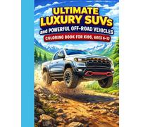 Ultimate Luxury SUVs and Powerful Off-Road Vehicles: A Coloring Book for Kids Ages 6-12 Part of the Ultimate Vehicles Coloring Book Series