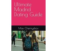 Ultimate Madrid Dating Guide: 11 (CITY GUIDES)