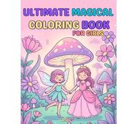 Ultimate Magical Coloring & Activity Book for Girls: Princesses, Mermaids, Fairies, Magical Forests, Farm Animals, Mazes, Puzzles, Dot-to-Dots & Fun Activities for Ages 4-8