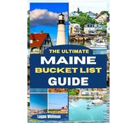 Ultimate Maine Bucket List Guide: Explore Coastal Charm, Scenic Wilderness, Iconic Lighthouses, and Unforgettable Experiences