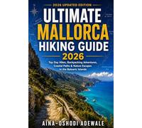 ULTIMATE MALLORCA HIKING GUIDE 2026: Top Day Hikes, Backpacking Adventures, Coastal Paths & Nature Escapes in the Balearic Islands (THE TRAIL COMPANION COLLECTION)