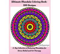 Ultimate Mandala Coloring Book: 100 Designs: A Big Collection of Relaxing Mandalas for Stress Relief and Art Therapy
