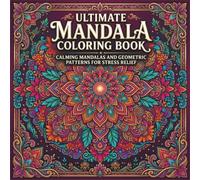 Ultimate Mandala Coloring Book: Calming Mandalas and Geometric Patterns for Stress Relief