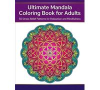 Ultimate Mandala Coloring Book for Adults: 50 Stress Relief Patterns for Relaxation and Mindfulness