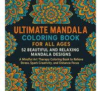 Ultimate Mandala Coloring Book for All Ages: 52 Beautiful and Relaxing Mandala Designs for Kids, Teens, and Adults
