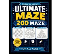 Ultimate Maze Puzzle Book: 200 Brain Training Mazes: Simple to Medium Activity Book for Kids, Teens, and Adults; Fun and Challenging Mind Games for All Ages to Boost Focus and Improve Logic