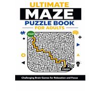 ULTIMATE MAZE PUZZLE BOOK FOR ADULTS: 200 Challenging Mazes to Sharpen Your Mind, Reduce Stress, and Boost Focus