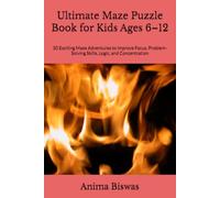 Ultimate Maze Puzzle Book for Kids Ages 6-12: 30 Exciting Maze Adventures to Improve Focus, Problem-Solving Skills, Logic, and Concentration