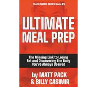 Ultimate Meal Prep: The Missing Link to Losing Fat and Discovering the Body You've Always Desired