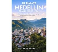 ULTIMATE MEDELLÍN TRAVEL GUIDE 2026: Discover Colombia’s City of Eternal Spring, Hidden Cafés & Scenic Views (TRAILBLAZERS SERIES)