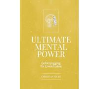 Ultimate Mental Power - Gehirnjogging für Erwachsene (The Power Collection)