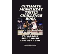 Ultimate Miami Heat Trivia Challenge Book: Trivia Book AboutMiami Heat Nba Team