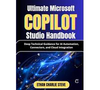 Ultimate Microsoft Copilot Studio Handbook: Deep Technical Guidance for AI Automation, Connectors, and Cloud Integration (Mastering Dimensions of Artificial intelligence)