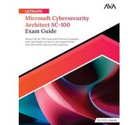 Ultimate Microsoft Cybersecurity Architect SC-100 Exam Guide: Master the SC-100 Exam with Practical Examples and Case Studies to Secure the Digital ... Cybersecurity Expertise (English Edition)