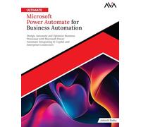 Ultimate Microsoft Power Automate for Business Automation: Design, Automate and Optimize Business Processes with Microsoft Power Automate Integrating ... and Enterprise Connectors (English Edition)